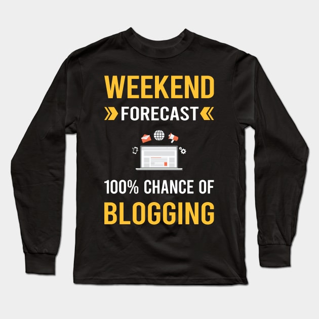 Weekend Forecast Blogging Blog Blogger Long Sleeve T-Shirt by Bourguignon Aror